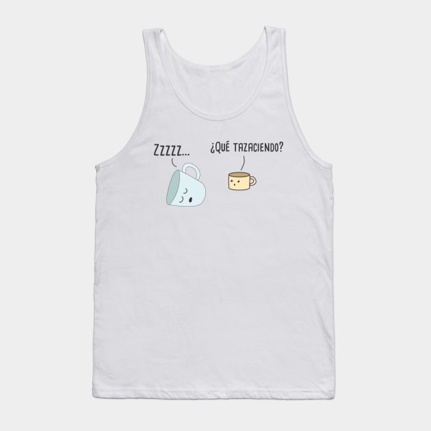 Que Tazaciendo Spanish Pun Tank Top by Soncamrisas